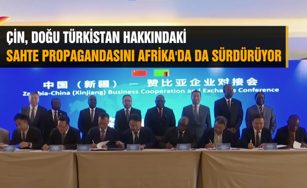 ÇİN, DOĞU TÜRKİSTAN HAKKINDAKİ SAHTE PROPAGANDASINI AFRİKA