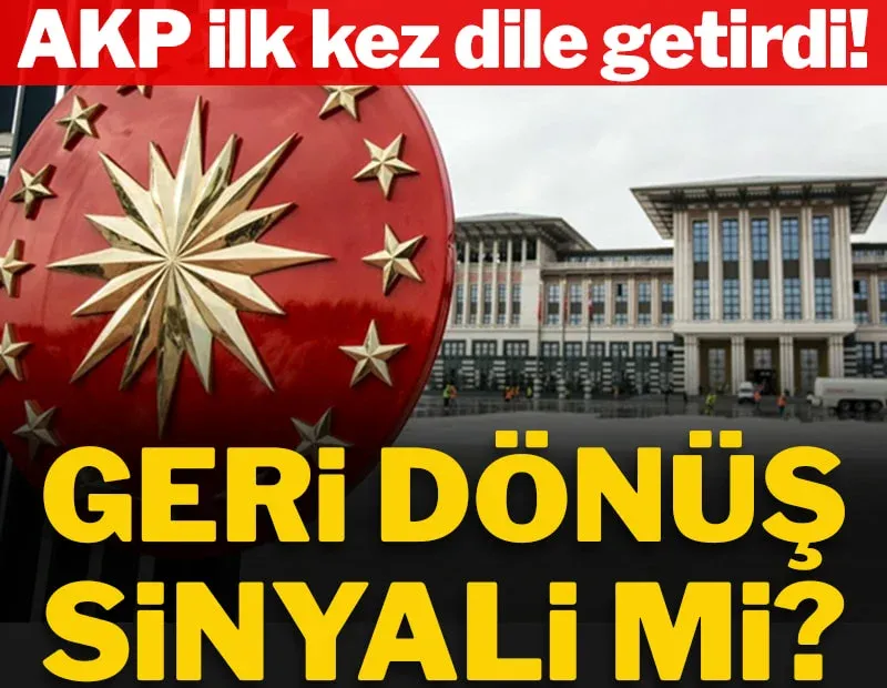 AKP ilk kez dile getirdi: Geri dönüş sinyali mi?