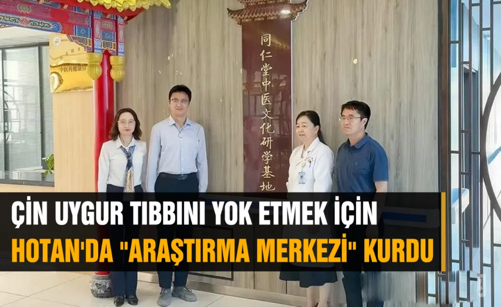 ÇİN UYGUR TIBBINI YOK ETMEK İÇİN HOTAN