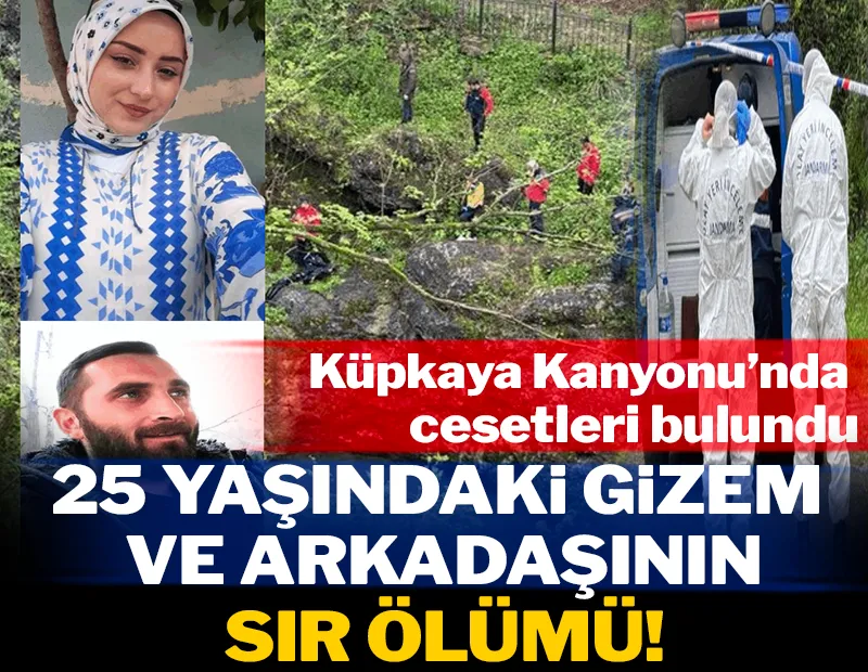 25 yaşındaki Gizem ve arkadaşının sır ölümü: Küpkaya Kanyonu