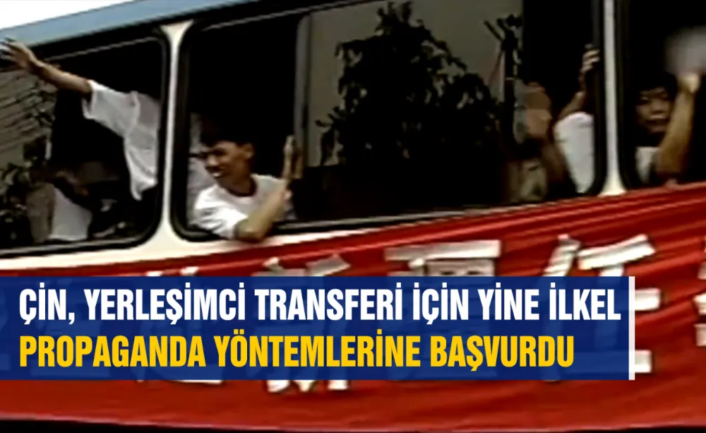 ÇİN, YERLEŞİMCİ TRANSFERİ İÇİN YİNE İLKEL PROPAGANDA YÖNTEMLERİNE BAŞVURDU