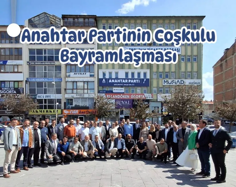 Anahtar Partinin Coşkulu Bayramlaşması Erzurum’da Birlik ve Umut Dolu Anlara Sahne Oldu
