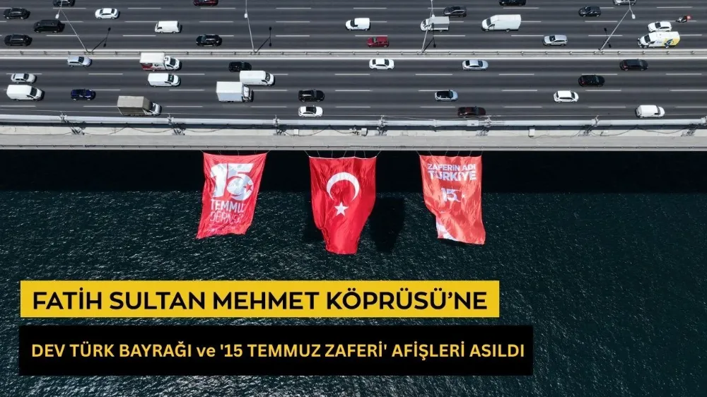 Fatih Sultan Mehmet Köprüsü’ne dev Türk Bayrağı ve 
