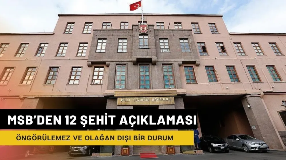 Milli Savunma Bakanlığı 12 Şehit verilen olayın detaylarını açıkladı