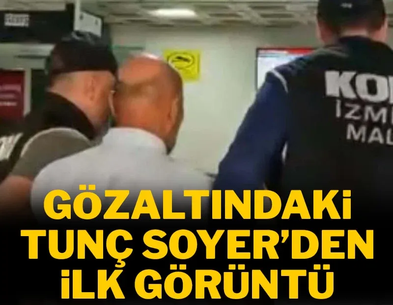 Gözaltındaki Tunç Soyer