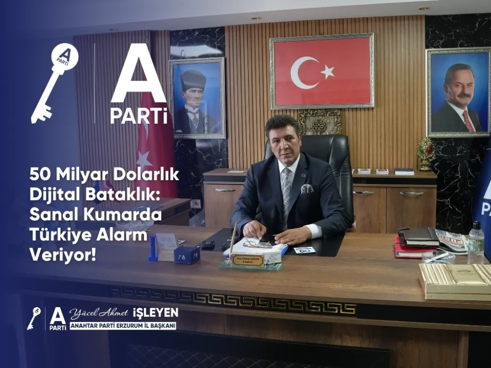 Anahtar Parti Erzurum İl Başkanı Yücel Ahmet İşleyen’den çarpıcı açıklama