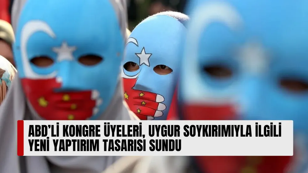 ABD’Lİ KONGRE ÜYELERİ, UYGUR SOYKIRIMIYLA İLGİLİ YENİ YAPTIRIM TASARISI SUNDU