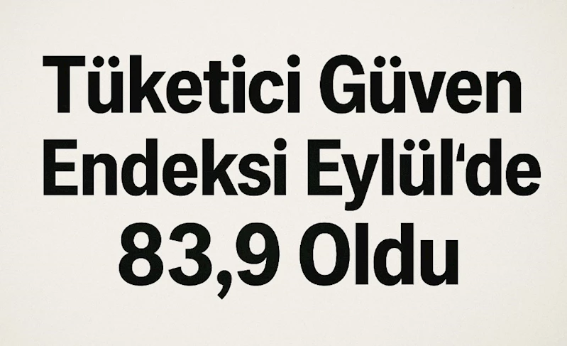 TÜİK, Eylül Tüketici Güven Endeksini 83,9 Olarak Açıkladı