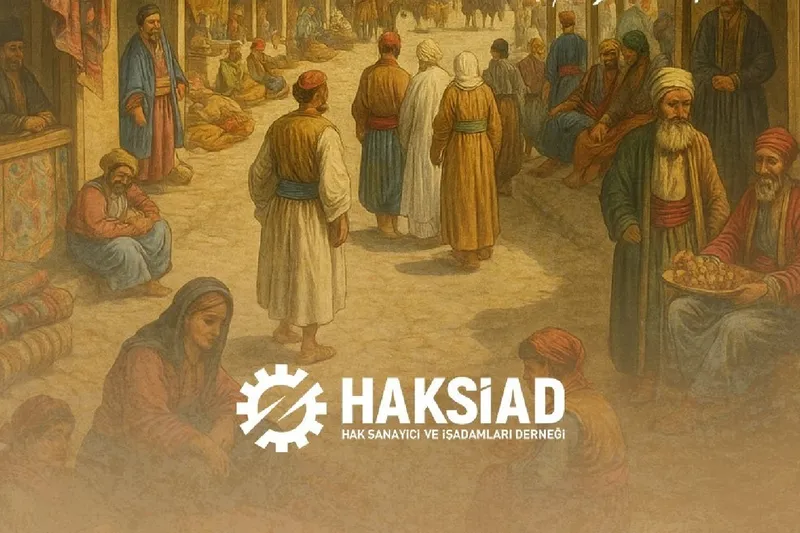 HAKSİAD’dan “Ahilik Haftası” mesajı: Helal kazanç ve dayanışmanın önemi vurgulandı