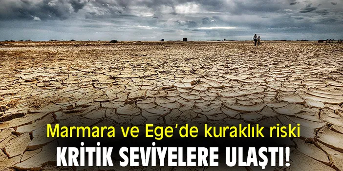 Marmara ve Ege’de Kuraklık Riski Artıyor